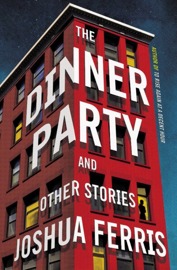 The Dinner Party: and Other Stories by Joshua Ferris