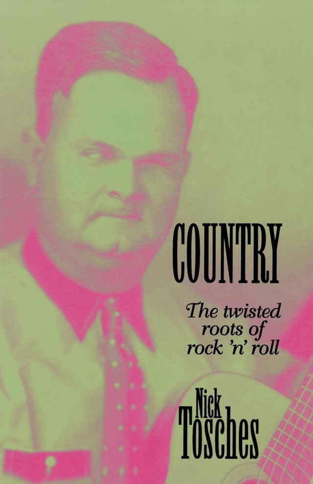 COUNTRY THE TWISTED ROOTS OF ROCK AND ROLL BY NICK